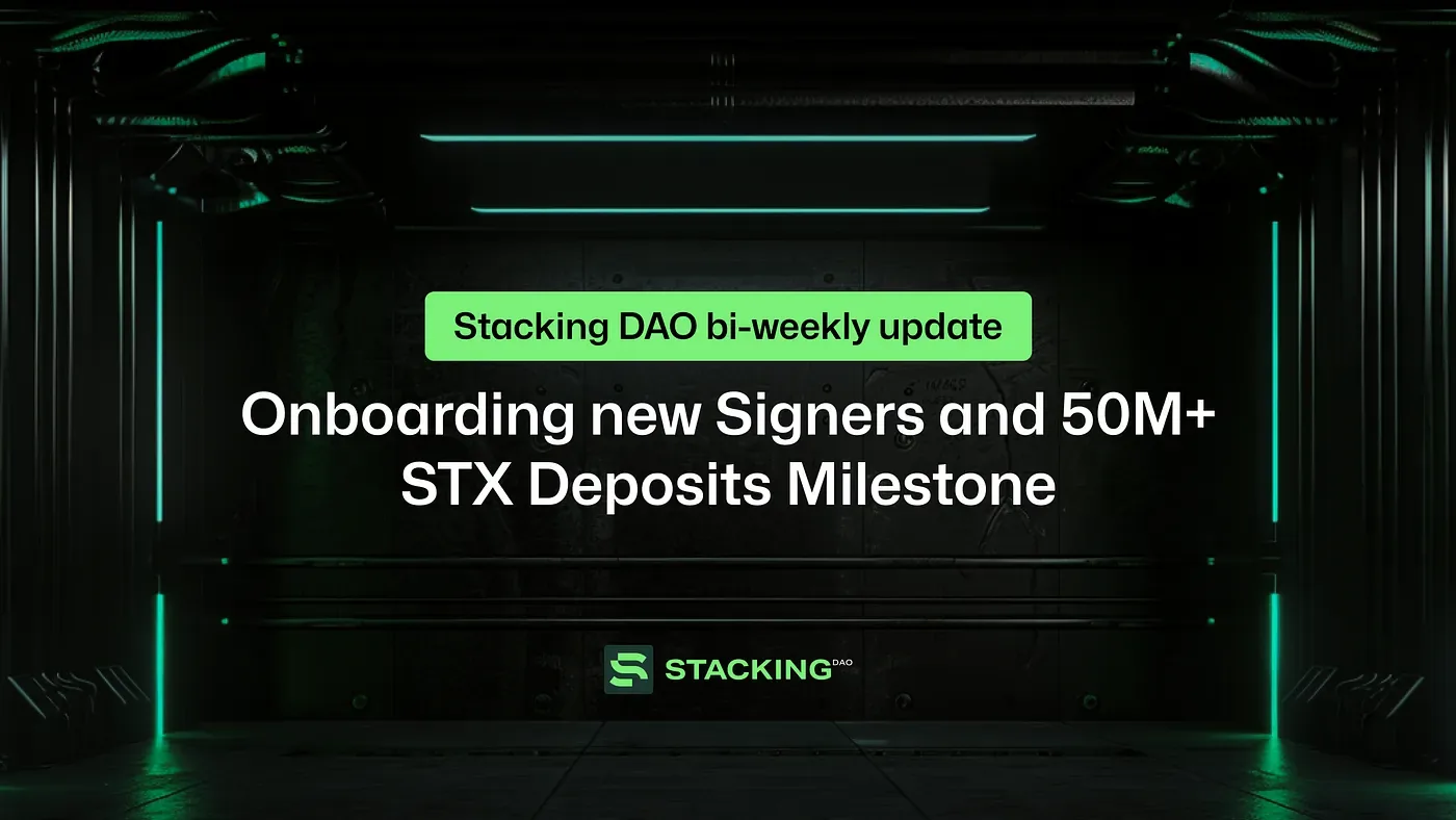 Stacking DAO Bi-Weekly Update: Onboarding new Signers and 50M+ STX Deposits Milestone