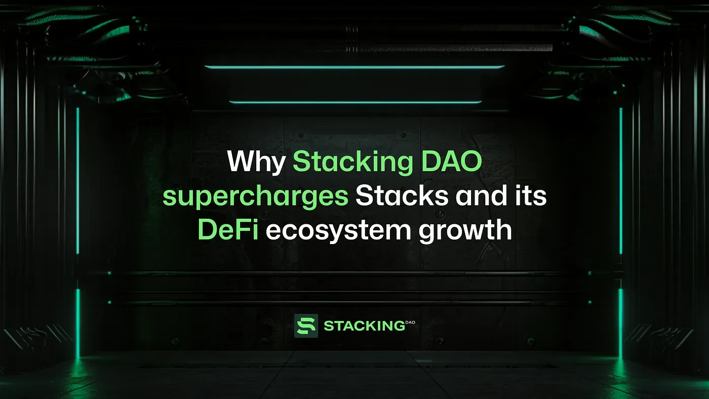 Why Stacking DAO supercharges Stacks and its DeFi ecosystem growth