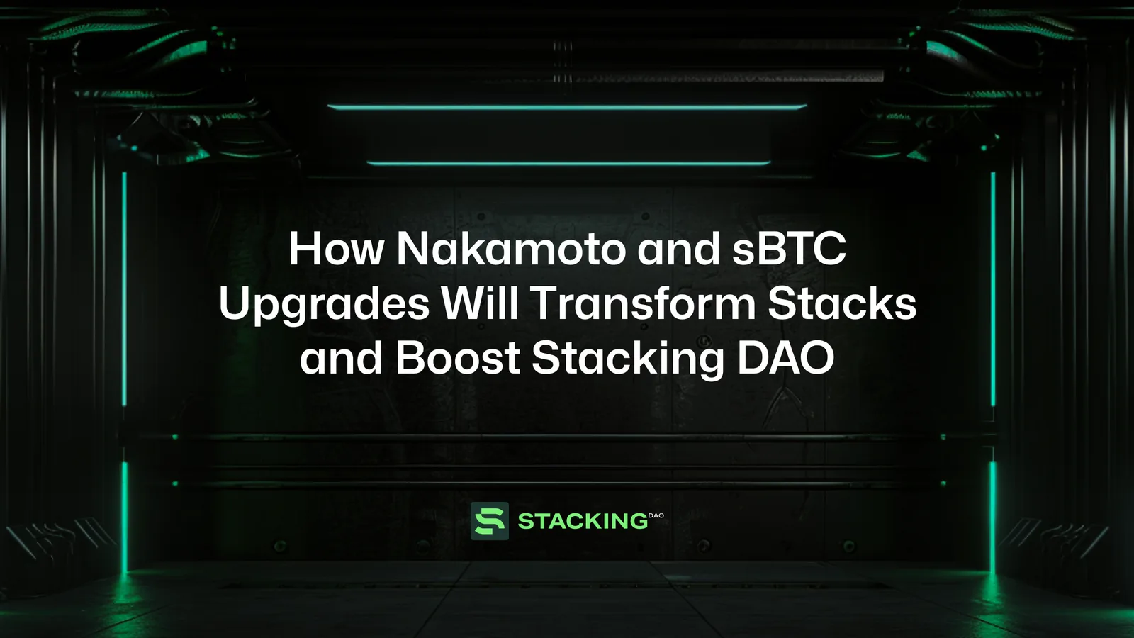 How Nakamoto and sBTC Upgrades Will Transform Stacks and Boost Stacking DAO