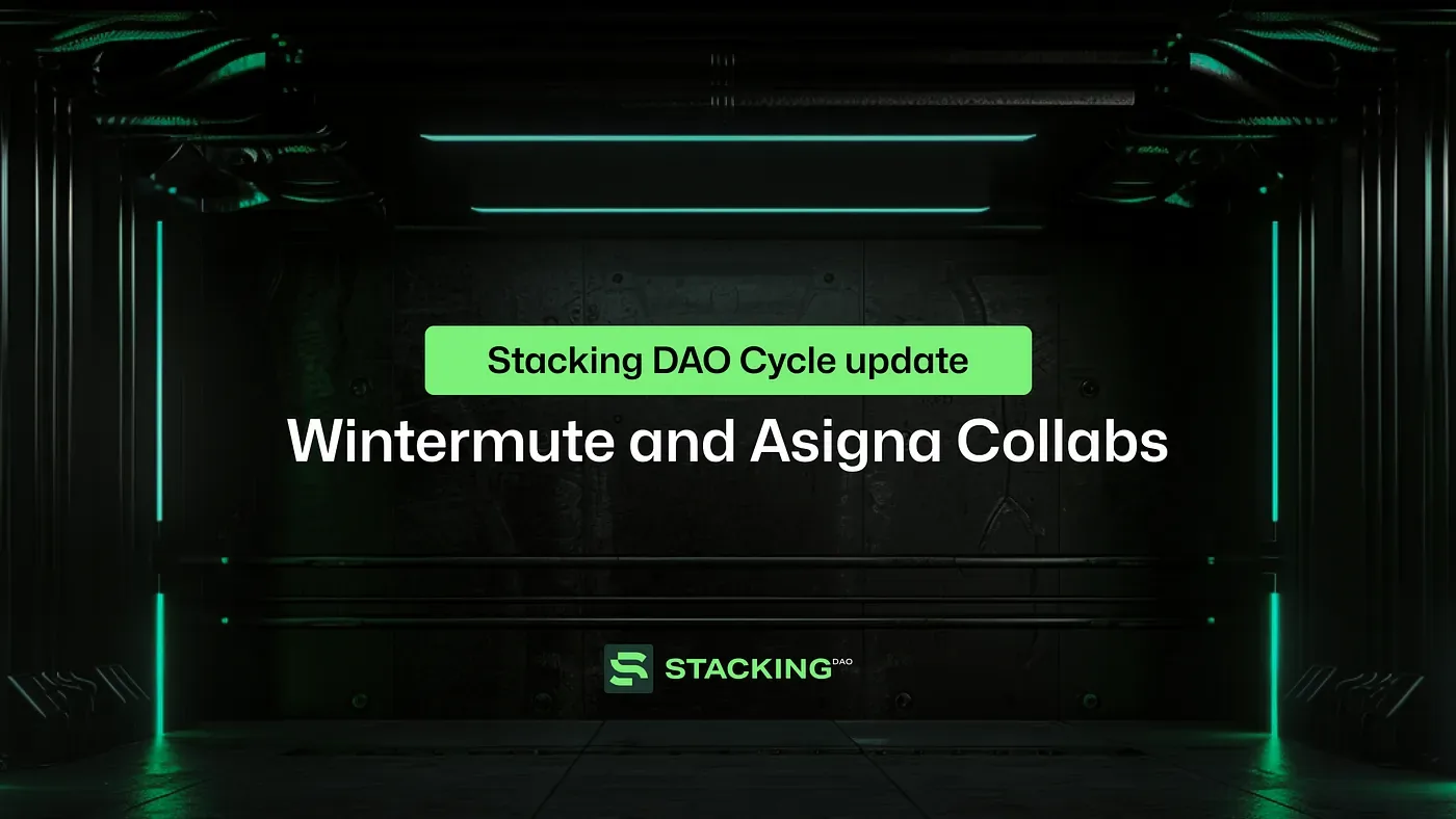 Stacking DAO Cycle Update: Wintermute and Asigna Collabs